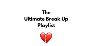 The Ultimate Break Up Playlists For Every Scenario
